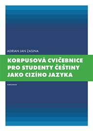 Korpusová cvičebnice pro studenty češtiny jako cizího jazyka - Adrian Jan Zasina