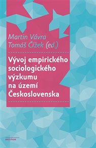 Vývoj empirického sociologického výzkumu na území Československa - Tomáš Čížek (ed.), Martin Vávra (ed.)