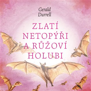 Zlatí netopýři a růžoví holubi, mp3 - Gerald Durrell