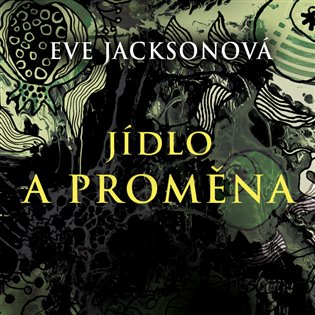 Jídlo a proměna, mp3 - Eve Jacksonová