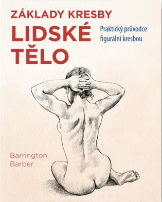 Základy kresby Lidské tělo - Barrington Barber