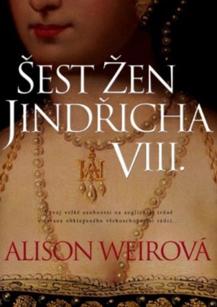 Šest žen Jindřicha VIII. - Alison Weirová