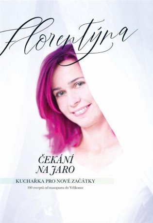 Čekání na jaro - Kuchařka pro nové začátky - Jana Florentýna Zatloukalová