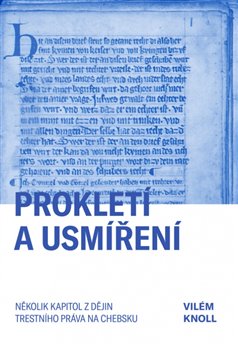 Prokletí a usmíření - Několik kapitol z dějin trestního práva na Chebsku koupíte na Kosmas.cz