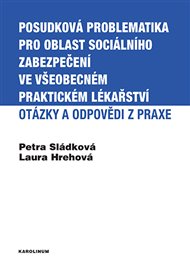 Posudková problematika pro oblast sociálního zabezpečení ve všeobecném praktickém lékařství: Otázky a odpovědi z praxe - Laura Hrehová, Petra Sládková