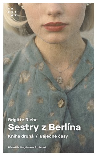 Sestry z Berlína II: Kniha druhá. Báječné časy - Brigitte Riebe