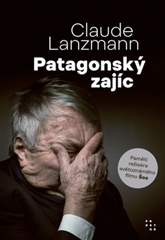 Patagonský zajíc: Paměti režiséra světoznámého filmu Šoa - Claude Lanzmann