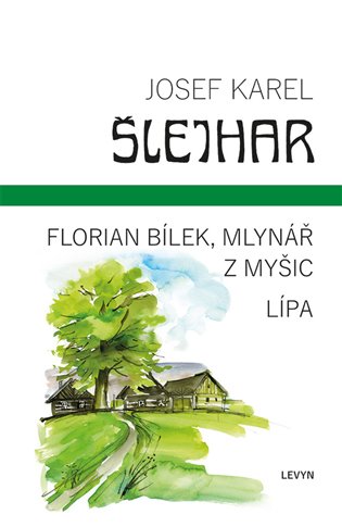 Florian Bílek, mlynář z Myšic / Lípa - Josef Karel Šlejhar