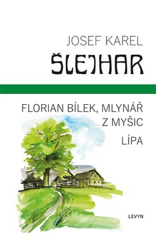 Florian Bílek, mlynář z Myšic / Lípa koupíte na Kosmas.cz