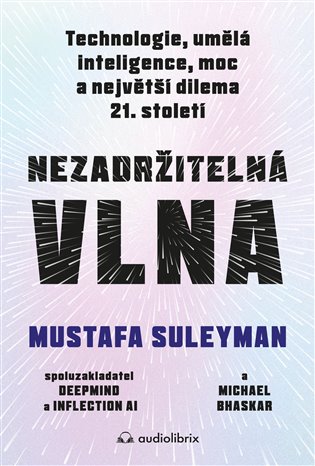 Nezadržitelná vlna - Mustafa Suleyman, Michael Bhaskar