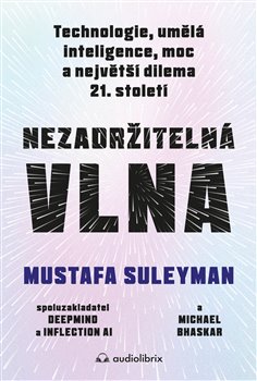 Nezadržitelná vlna - Technologie, umělá inteligence, moc a největší dilema 21. století koupíte na Kosmas.cz