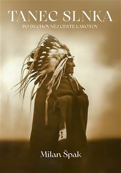 Tanec Slnka - Po duchovnej ceste Lakotov koupíte na Kosmas.cz