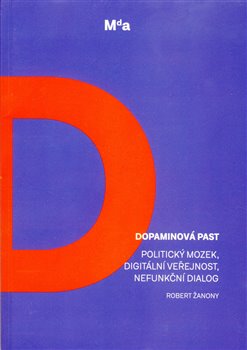 Dopaminová past - Politický mozek, digitální veřejnost, nefunkční dialog koupíte na Kosmas.cz