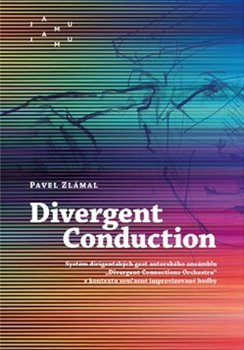 Divergent Conduction - Systém dirigentských gest autorského ansámblu „Divergent Connections Orchestra koupíte na Kosmas.cz