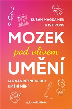Mozek pod vlivem umění - Jak nás různé druhy umění mění koupíte na Kosmas.cz