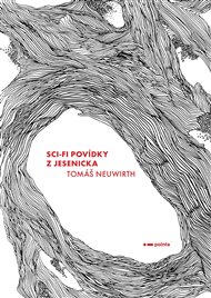 Sci-fi povídky z Jesenicka - Tomáš Neuwirth