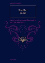 Fatální kniha: Dvojí Cyklus rozkoše a smrti Miloše Martena - Jana Kantoříková
