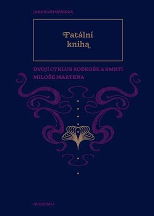 Fatální kniha: Dvojí Cyklus rozkoše a smrti Miloše Martena - Jana Kantoříková