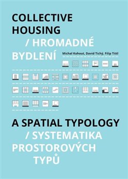 Hromadné bydlení / Collective Housing - Systematika prostorových typů / A Spatia Typology koupíte na Kosmas.cz