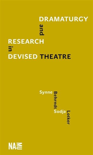 Dramaturgy and Research in Devised Theatre - Synne Behrndt, Sodja Zupanc Lotker
