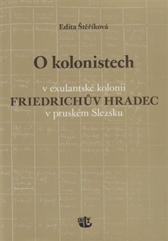 O kolonistech v exulantské kolonii Friedrichův Hradec v pruském Slezsku koupíte na Kosmas.cz