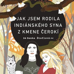 Jak jsem rodila indiánského syna z kmene Čerokí, mp3 - Danka Štoflová
