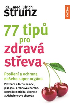 77 tipů pro zdravá střeva - Posílení a ochrana našeho super orgánu koupíte na Kosmas.cz