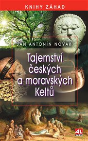 Tajemství českých a moravských Keltů - Jan A. Novák