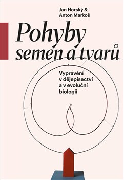 Pohyby semen a tvarů - Vyprávění v dějepisectví a v evoluční biologii koupíte na Kosmas.cz