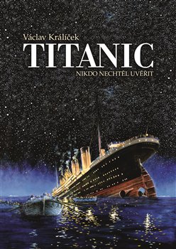 Titanic - Nikdo nechtěl uvěřit, 3. vydání koupíte na Kosmas.cz