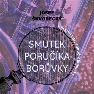 Smutek poručíka Borůvky - Josef Škvorecký