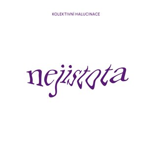Nejistota - Kolektivní Halucinace