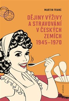 Dějiny výživy a stravování v českých zemích 1945-1970 koupíte na Kosmas.cz