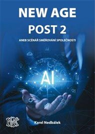 New Age Post 2.: aneb možný scénář vývoje společnosti - Karel Nedbálek
