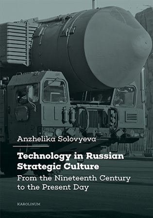 Technology in Russian Strategic Culture  From the Nineteenth Century to the Present Day - Anzhelika Solovyeva