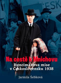 Na cestě k Mnichovu - Runcimanova mise v Československu 1938 koupíte na Kosmas.cz