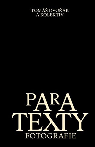 Paratexty fotografie - Tomáš Dvořák, a kolektiv autorů