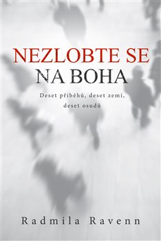 Nezlobte se na boha - Deset příběhů, deset zemí, deset osudů koupíte na Kosmas.cz