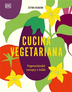 Cucina Vegetariana - Vegetariánské recepty z Itálie koupíte na Kosmas.cz