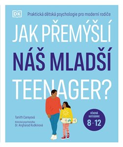 Jak přemýšlí náš mladší teenager? Věková kategorie 8 až 12 - Praktická dětská psychologie pro moderní rodiče. koupíte na Kosmas.cz
