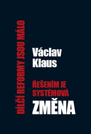 Dílčí reformy jsou málo – řešením je systémová změna - Václav Klaus