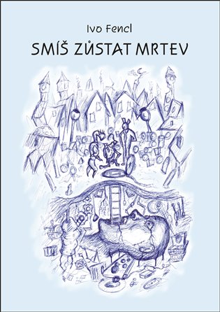Smíš zůstat mrtev - Ivo Fencl
