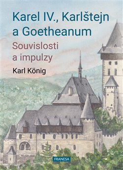Karel IV., Karlštejn a Goetheanum - Souvislosti a impulzy koupíte na Kosmas.cz
