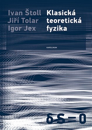 Klasická teoretická fyzika - Jiří Tolar, Ivan Štoll, Igor Jex