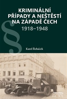 Kriminální případy a neštěstí na západě Čech 1918-1948 koupíte na Kosmas.cz