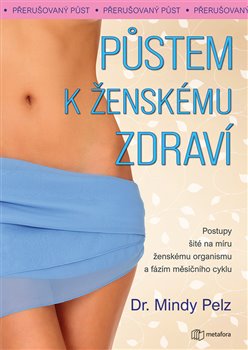 Půstem k ženskému zdraví - Postupy šité na míru ženskému organismu a fázím měsíčního cyklu koupíte na Kosmas.cz