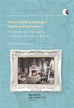 Henry Fielding between Satire and Sentiment -Politeness and Masculinity in Eighteenth-Century Britain koupíte na Kosmas.cz