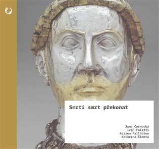 Smrtí smrt překonat - Adrien Palladino, Ivan Foletti, Jana Černocká, Katarína Šimová