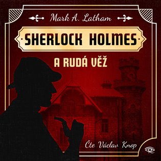 Fantastický Sherlock Holmes 1 - Rudá věž - Mark A. Latham