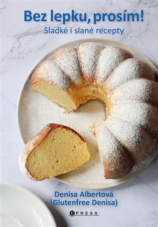 Bez lepku, prosím!: Sladké i slané recepty - Denisa Albertová